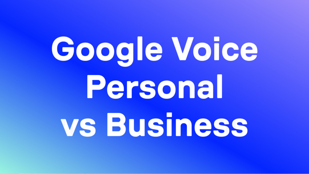 Google Voice persoonlijk vs. zakelijk: wat is het verschil?
