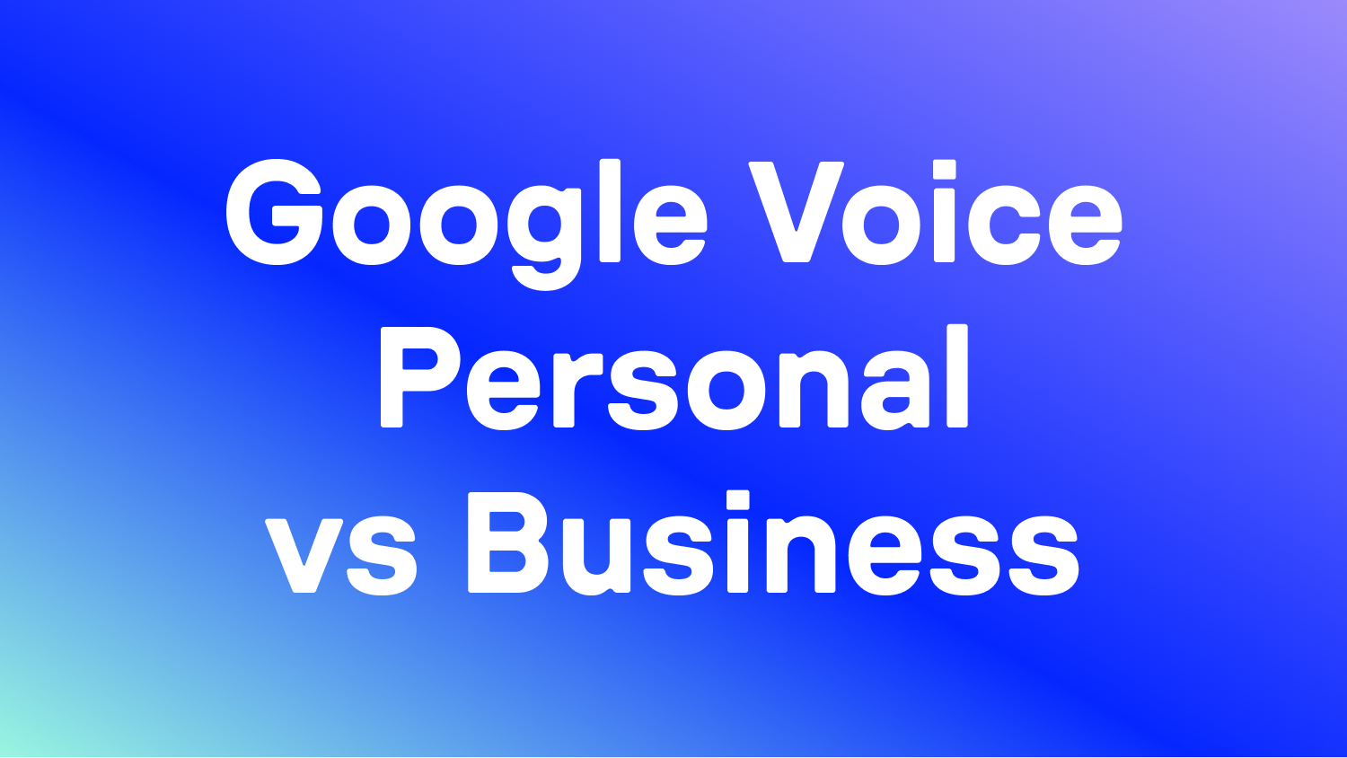 Google Voice Personal vs. Business: What’s the Difference?