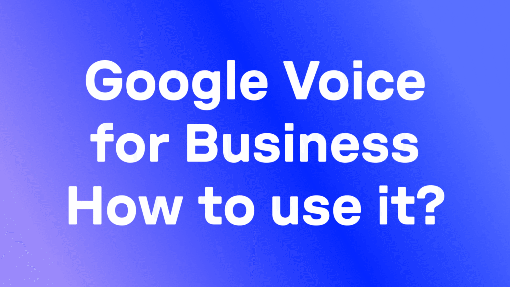 La realidad de Google Voice: Resumen de funciones, costes y ventajas