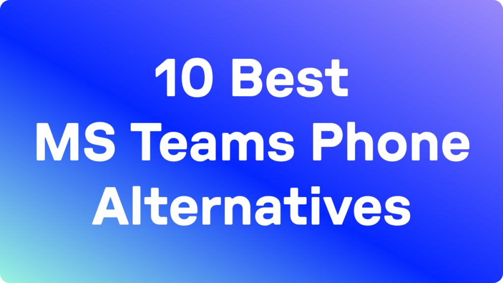 10 Best Microsoft Teams Phone Alternatives blog hero image